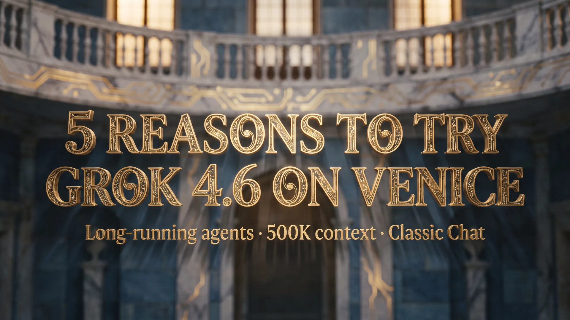 Grok 4.6 on Venice Classic Chat for long-running agents and multi-step project work