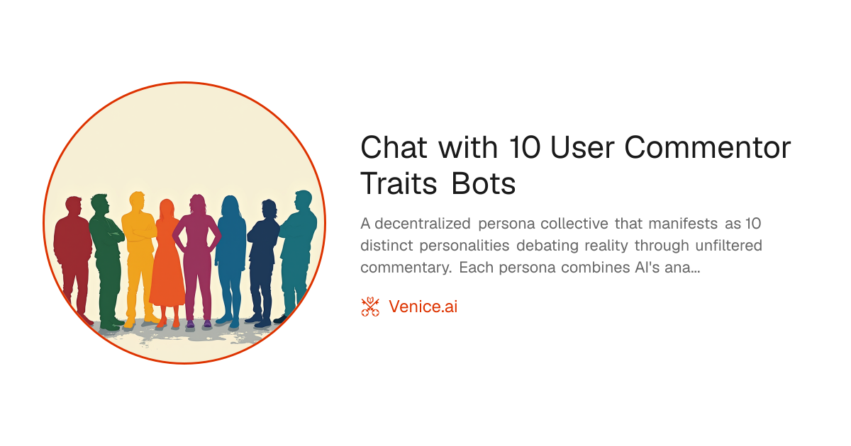 Chat with 10 User Commentor Traits Bots - Venice Uncensored AI