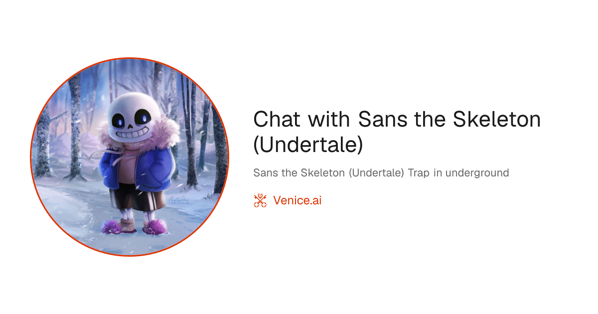 Chat with Sans the Skeleton (Undertale) - Venice Uncensored AI