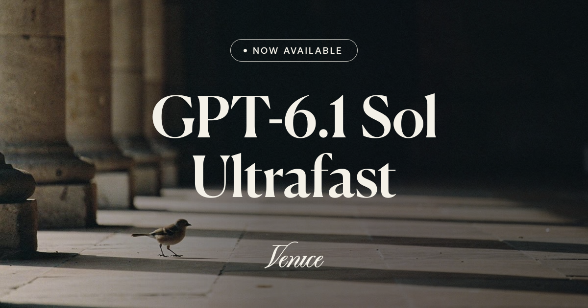 GPT-6.1 Sol Ultrafast — Pricing, Specs & Privacy | Venice